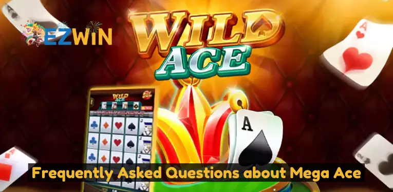 Frequently Asked Questions about Mega Ace