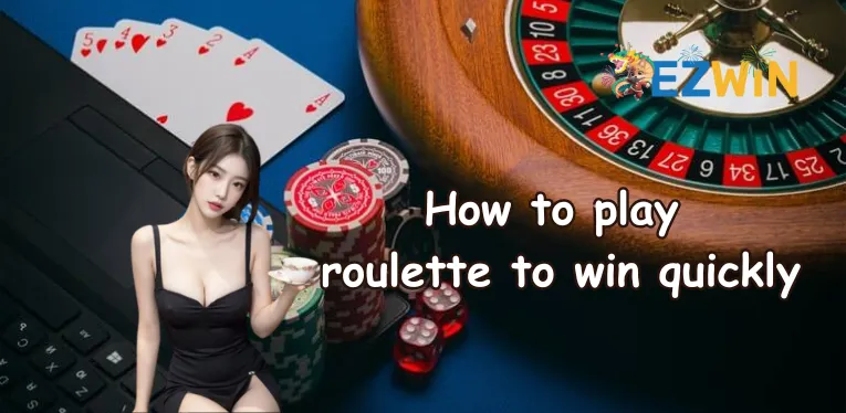 How to play roulette to win quickly