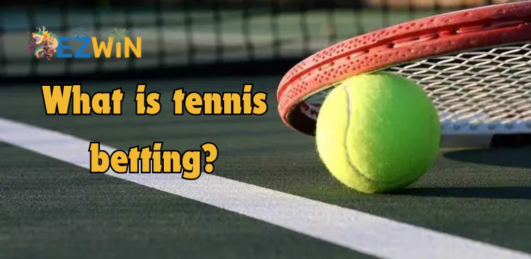 What is tennis betting?