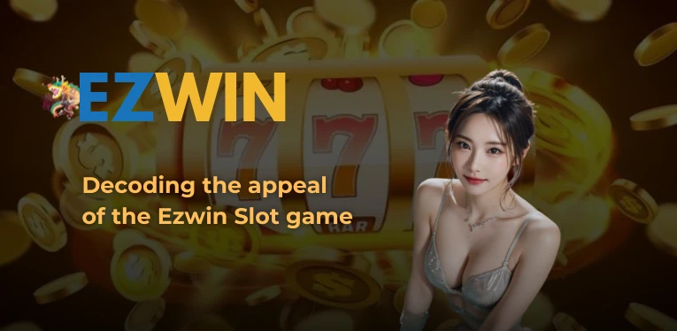 Decoding the appeal of the Ezwin Slot game