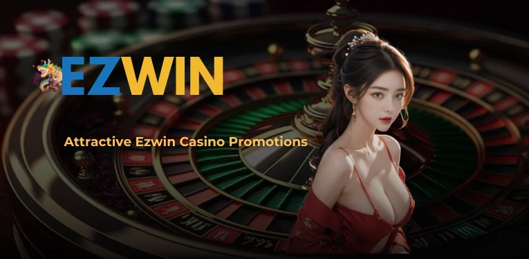 Attractive Ezwin Casino Promotions