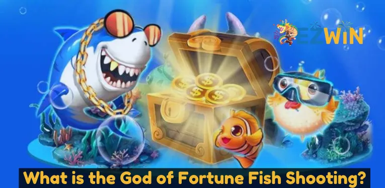 What is the God of Fortune Fish Shooting?